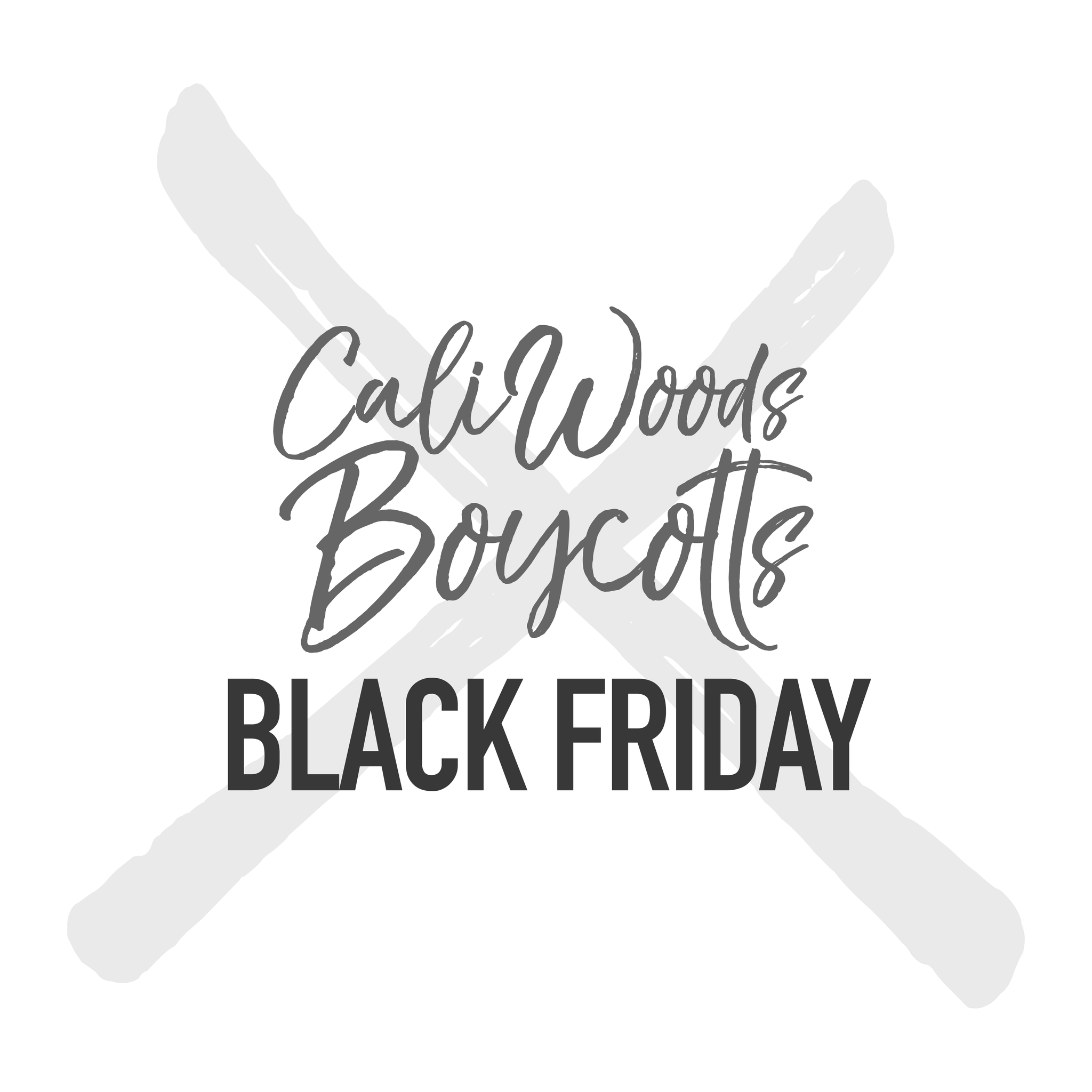 CaliWoods Boycotts Black Friday! Here's why...